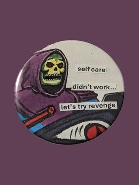 10/$25 Skeletor "Self Care Didn't Work" Handmade Upcycled Vintage Pinback Button